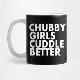 Chubby Girls Cuddle Better Funny Chubby Costume Mug